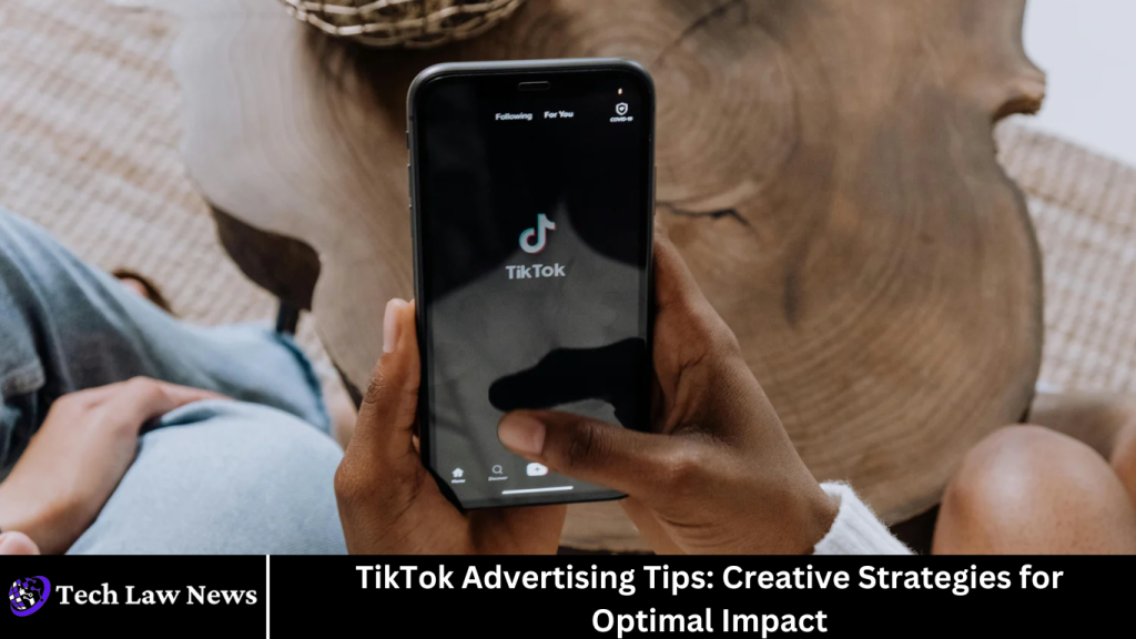 TikTok Advertising Tips: Creative Strategies for Optimal Impact