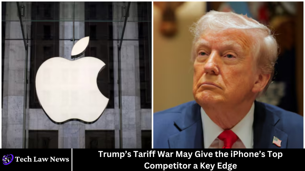 Trump’s Tariff War May Give the iPhone’s Top Competitor a Key Edge
