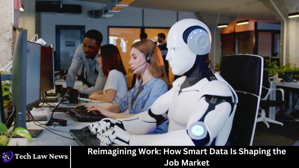 Reimagining Work: How Smart Data Is Shaping the Job Market Reimagining Work: How Smart Data Is Shaping the Job Market