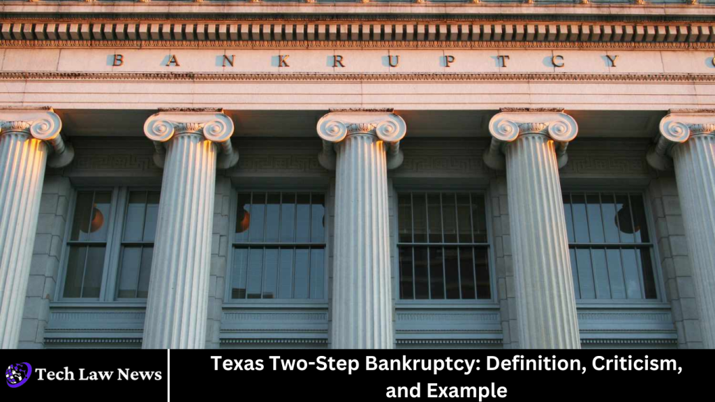 Texas Two-Step Bankruptcy: Definition, Criticism, and Example